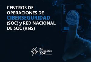Centros de Operaciones de Ciberseguridad (SOC) y Red Nacional de SOC (RNS)