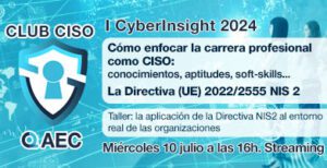 Cartel evento: 1er CyberInsight 2024: como enfocar la carrera profesional como CISO. La Directiva E 2022/2555 NIS2. Taller la aplicacion de la Directiva NIS2 al entorno real de las organizaciones. Miércoles 10 de julio a las 16h. Streaming. Fondo personas interactuando con un panel azul para gestionar la ciberseguridad en el mundo